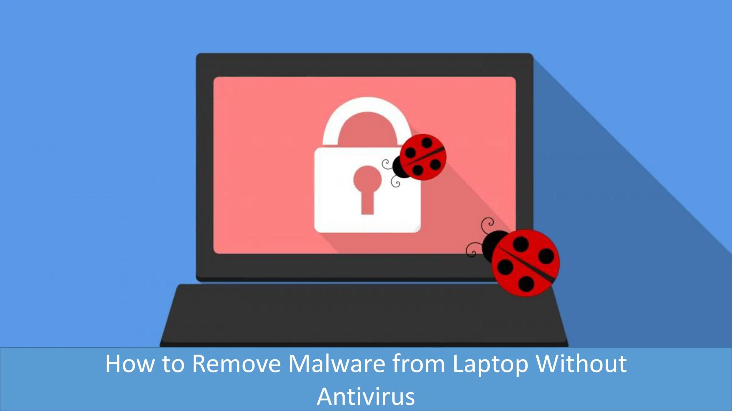 Remove Malware from Laptop Without Antivirus for Free (2023)