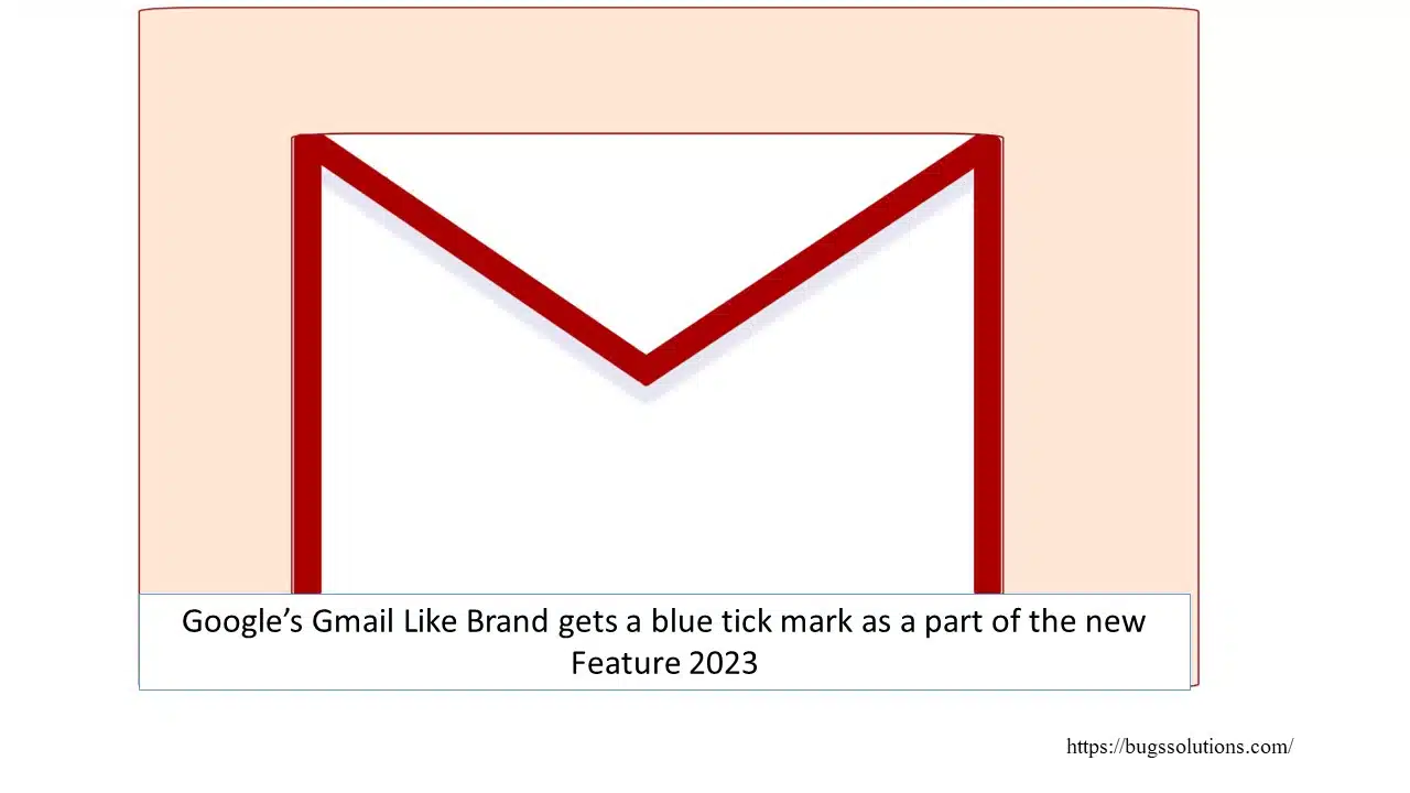 Google’s Gmail Like Brand gets a blue tick mark as a part of the new Feature 2023