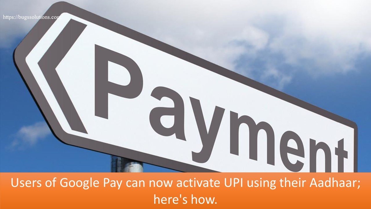 Users of Google Pay can now activate UPI using their Aadhaar; here's how.