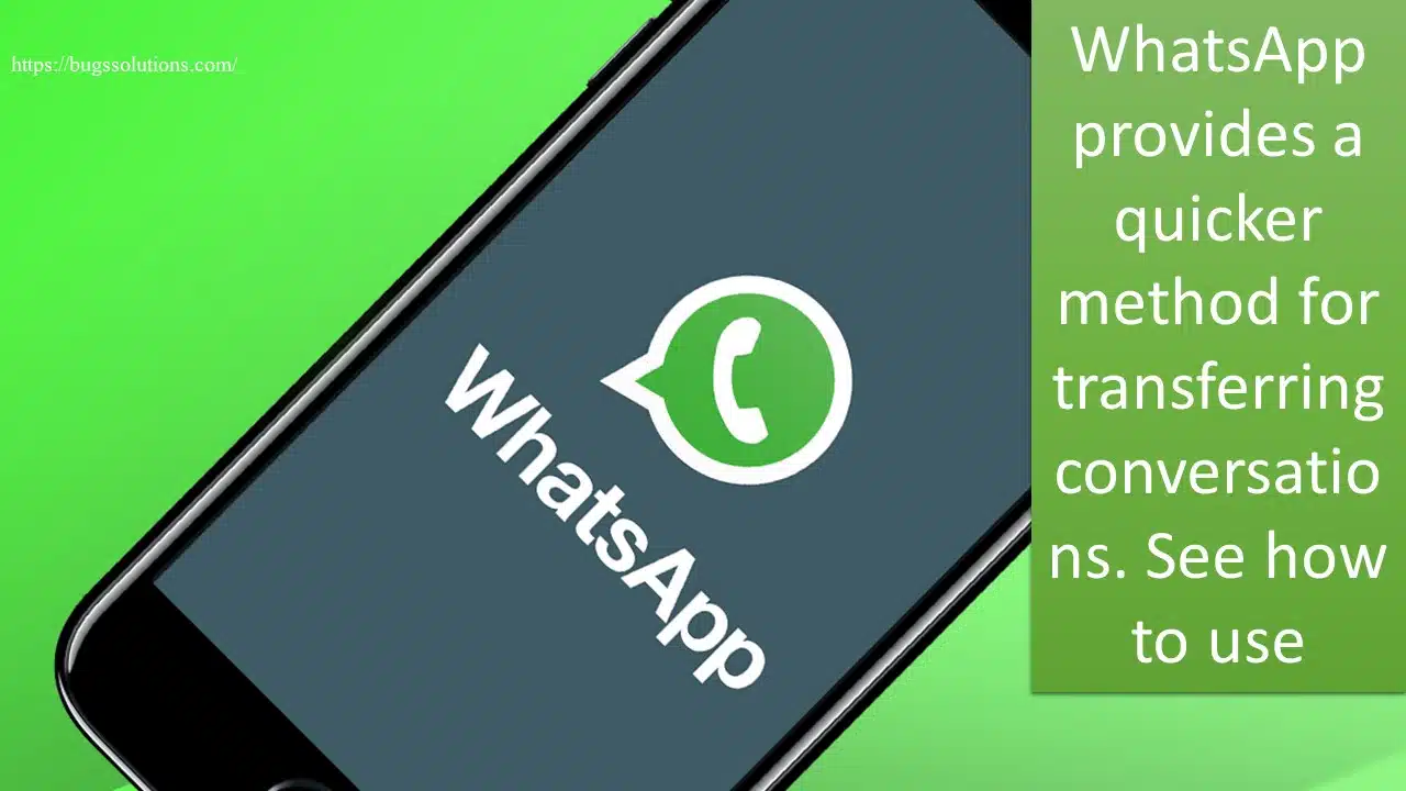 WhatsApp provides a quicker method for transferring conversations. See how to use bugssolutions