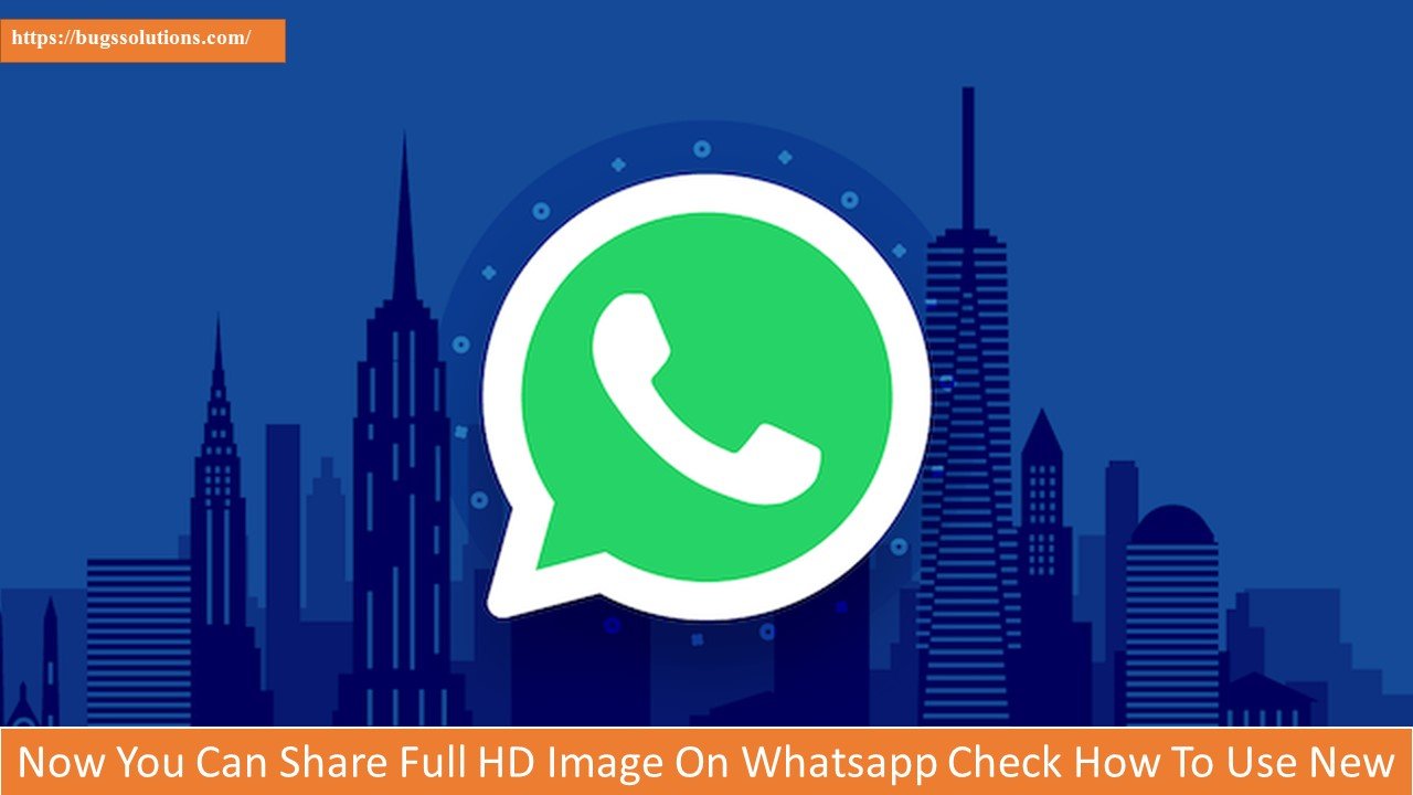 Now You Can Share Full HD Image On Whatsapp Check How To Use New Feature - Bugs Solutions