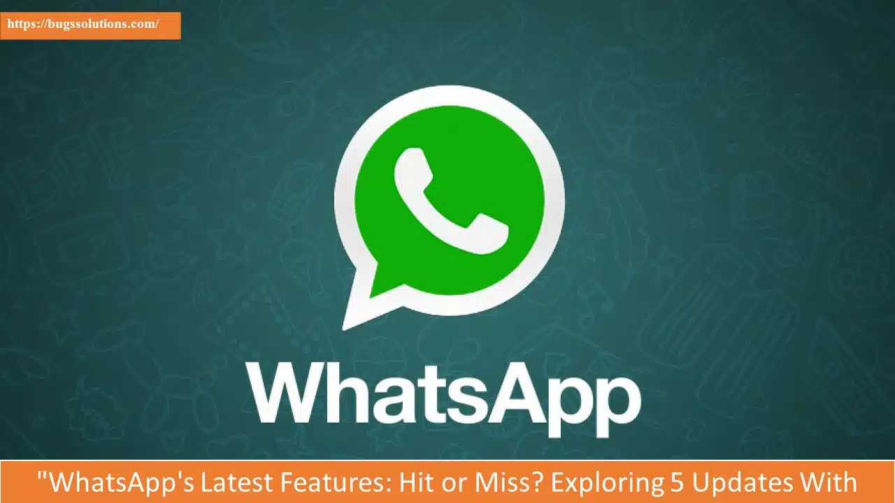 "WhatsApp's Latest Features: Hit or Miss? Exploring 5 Updates With Mixed Reviews"