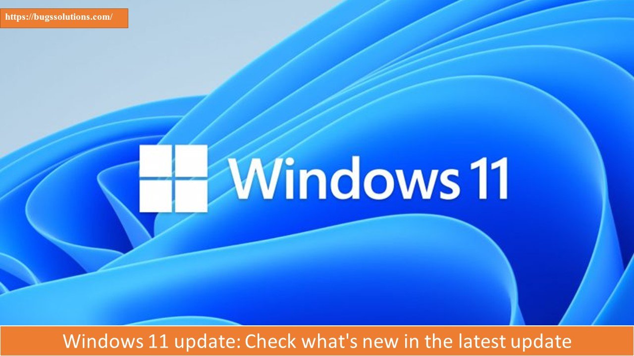 Windows 11 update: Check what’s new in the latest update