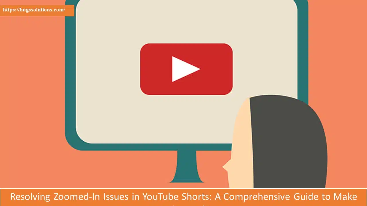 Resolving Zoomed-In Issues in YouTube Shorts: A Comprehensive Guide to Make Your Shorts Shine