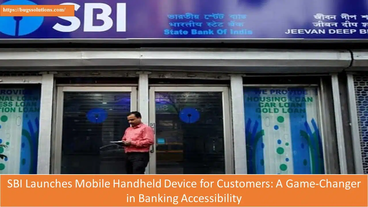 SBI Launches Mobile Handheld Device for Customers: A Game-Changer in Banking Accessibility