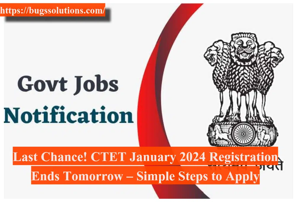 Last Chance! CTET January 2024 Registration Ends Tomorrow – Simple Steps to Apply