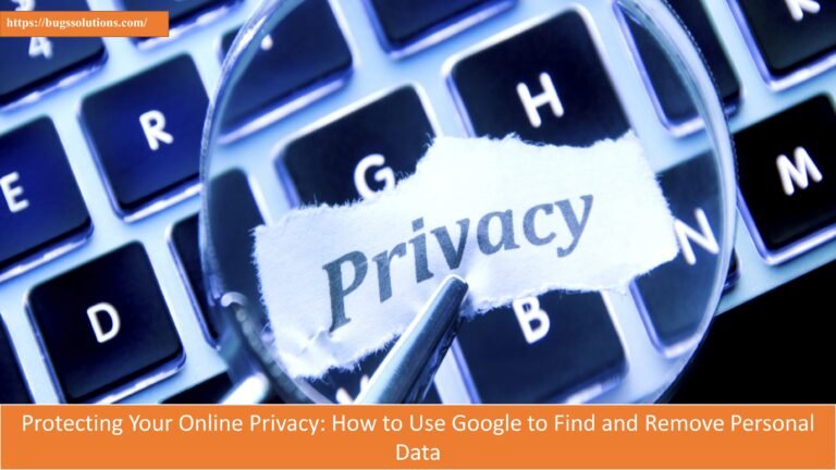 Protecting Your Online Privacy: How to Use Google to Find and Remove Personal Data