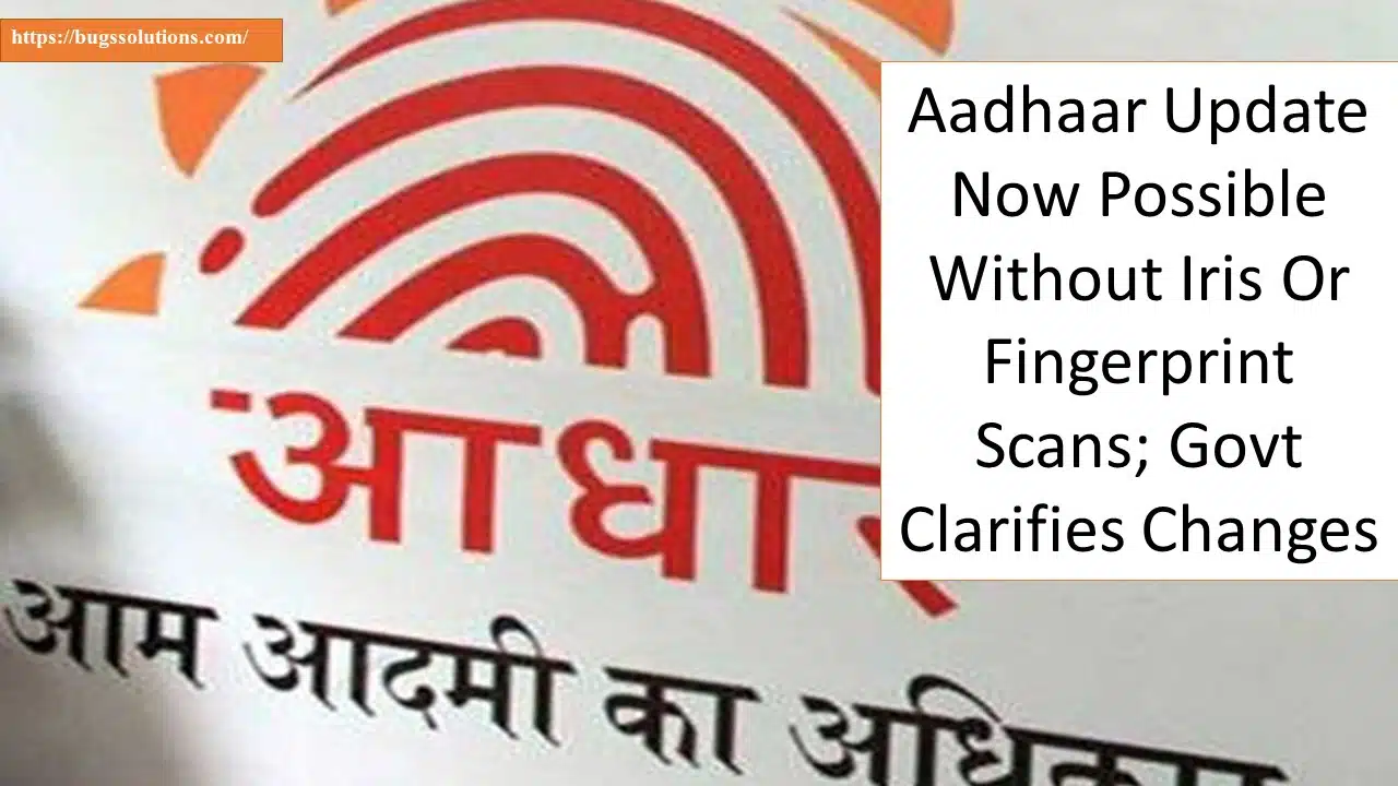 Aadhaar enrollment Now Possible Without Iris Or Fingerprint Scans; Govt Clarifies Changes