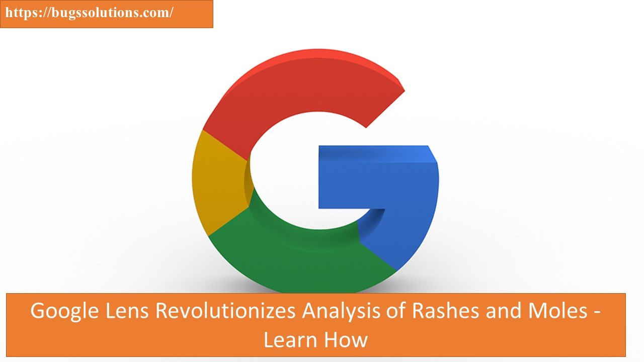 Google Lens Revolutionizes Analysis of Rashes and Moles - Learn How