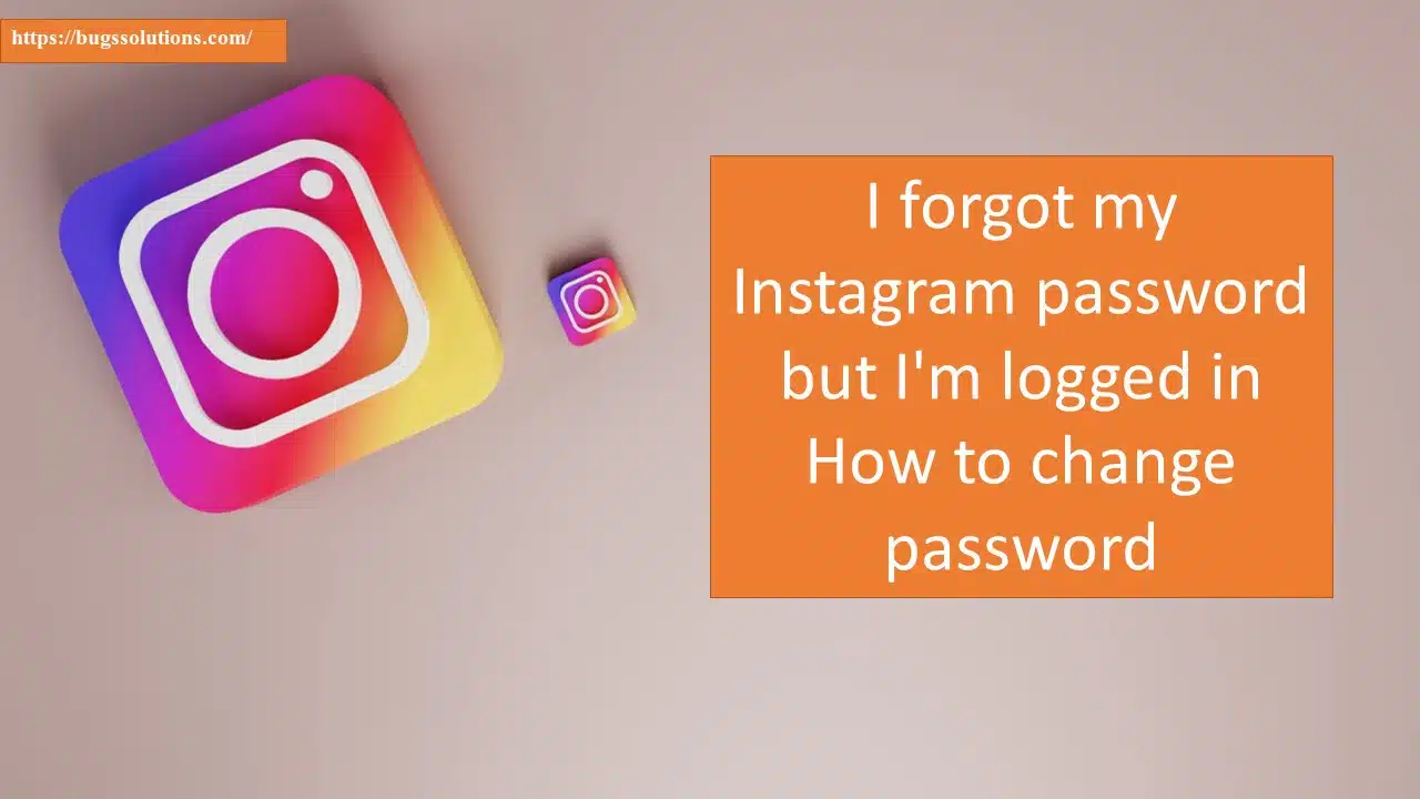 I forgot my Instagram password but I'm logged in How to change Instagram password