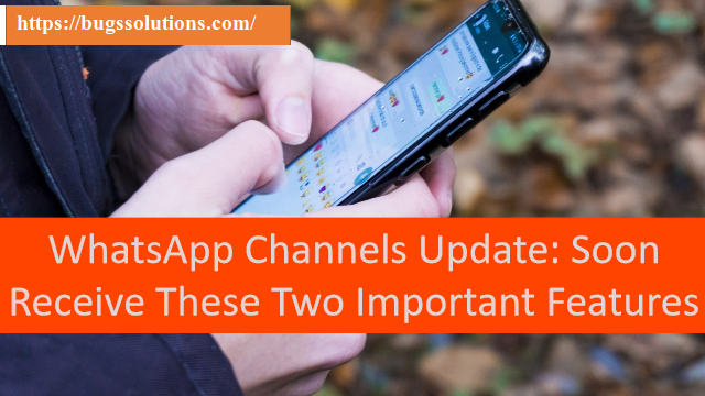 WhatsApp Channels Update: Soon Receive These Two Important Features