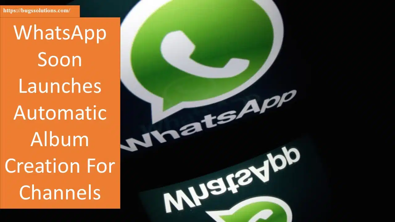 WhatsApp Soon Launches Automatic Album Creation For Channels
