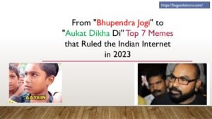 From "Bhupendra Jogi" to "Aukat Dikha Di'' Top 7 Memes that Ruled the Indian Internet in 2023