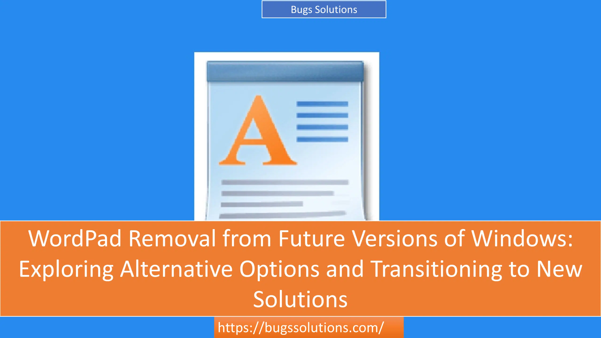 WordPad Removal from Future Versions of Windows: Exploring Alternative Options and Transitioning to New Solutions