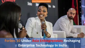 Forbes 10 Under Asia Entrepreneurs Reshaping Enterprise Technology In India