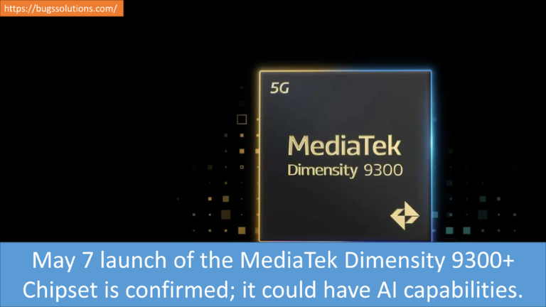 May 7 launch of the MediaTek Dimensity 9300+ Chipset is confirmed; it could have AI capabilities.