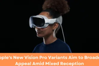 Apple's New Vision Pro Variants Aim to Broaden Appeal Amid Mixed Reception