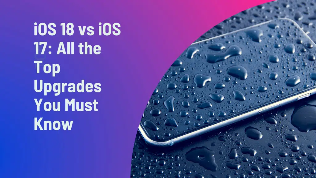 iOS 18 vs iOS 17: All the Top Upgrades You Must Know - Bugs