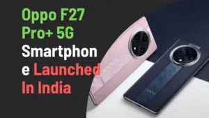 Oppo F27 Pro 5G Smartphone Launched in India: Specs, Price, and Bank Offers
