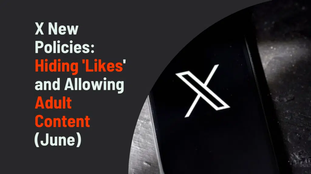 X New Policies: Hiding 'Likes' and Allowing Adult Content (June)