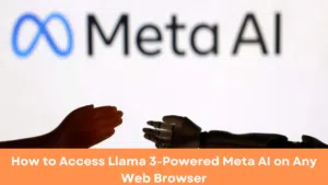 How to Access Llama 3-Powered Meta AI on Any Web Browser