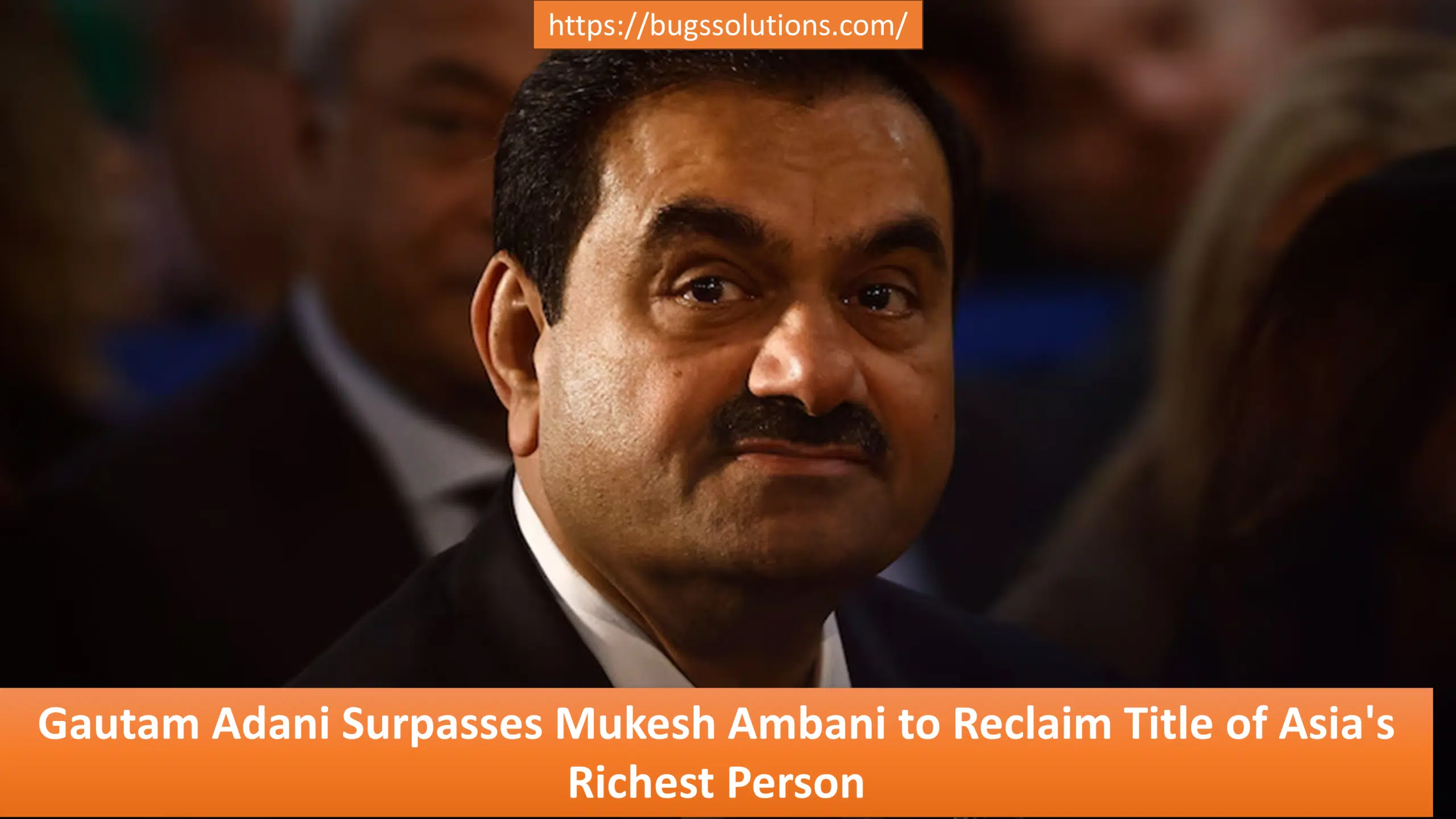 Gautam Adani Surpasses Mukesh Ambani to Reclaim Title of Asia's Richest Person