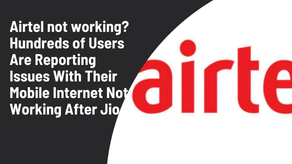 Is Airtel not working? Hundreds of Users Are Reporting Issues With Their Mobile Internet Not Working After Jio