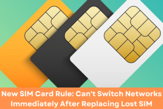 New SIM Card Rule: Can't Switch Networks Immediately After Replacing Lost SIM (TRAI Update)