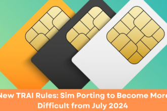 New TRAI Rules: Sim Porting to Become More Difficult from July 2024
