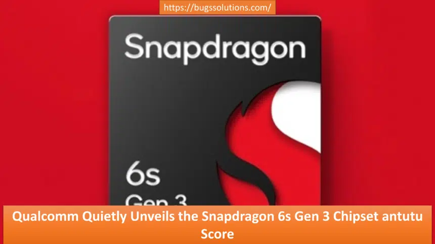Qualcomm Quietly Unveils the Snapdragon 6s Gen 3 Chipset antutu Score