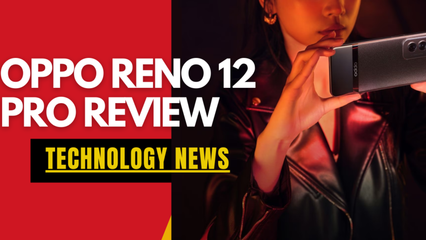 Oppo Reno 12 Pro Review: A Stylish Mid-Tier Smartphone Making AI Accessible to All
