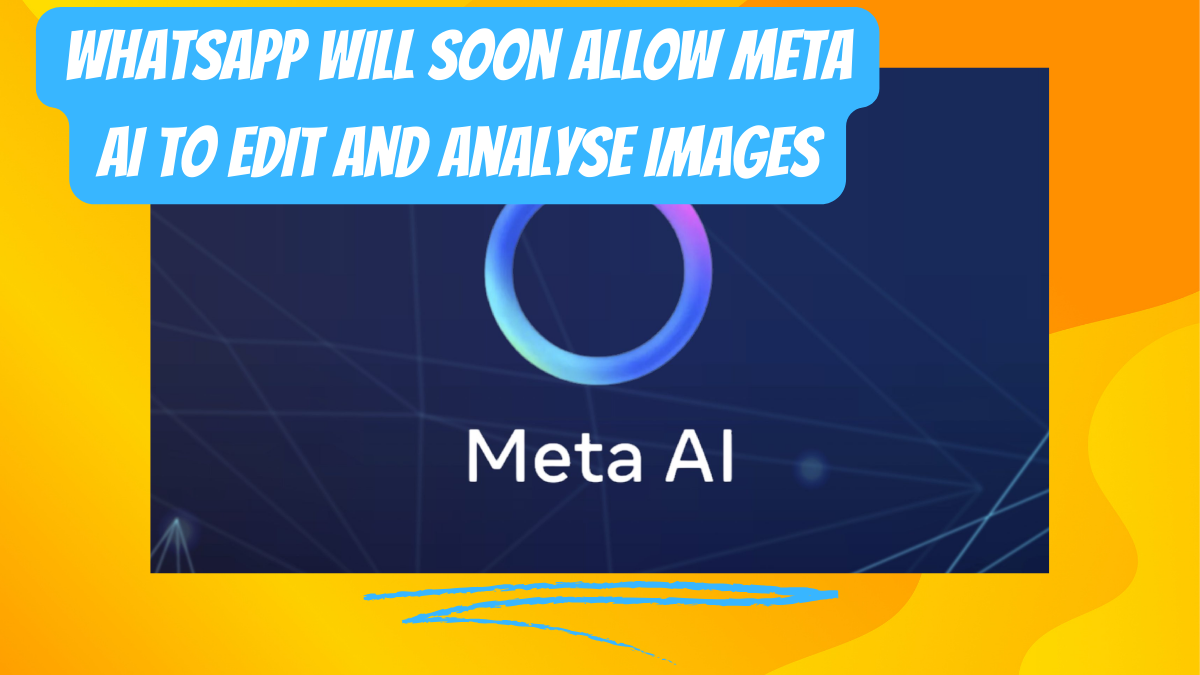 WhatsApp Will Soon Allow Meta AI To Edit and Analyse Images