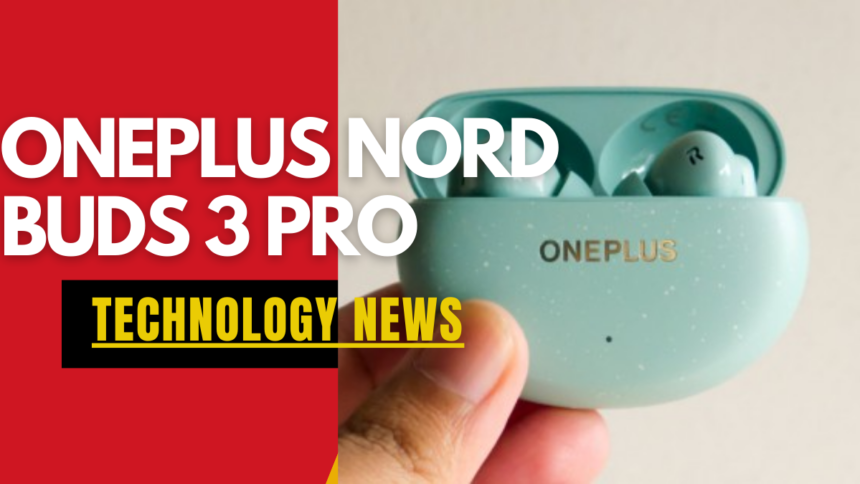 OnePlus Nord Buds 3 Pro In For Review