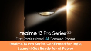 Realme 13 Pro Series Confirmed for India Launch! Get Ready for AI Power
