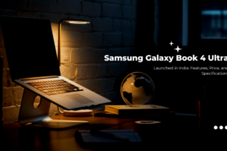 Samsung Galaxy Book 4 Ultra Launched in India: Features, Price, and Specifications