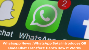 Whatsapp News : WhatsApp Beta Introduces QR Code Chat Transfers: Here's How It Works