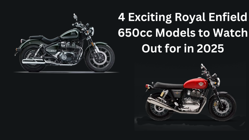 4 Exciting Royal Enfield 650cc Models to Watch Out for in 2025