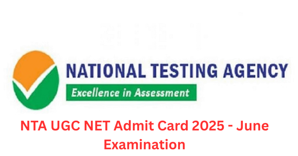 NTA UGC NET Admit Card 2025 - June Examination